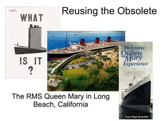 Reusing the Obsolete   The RMS Queen Mary in Long Beach, California 