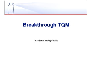 Breakthrough TQM 3.  Hoshin Management 