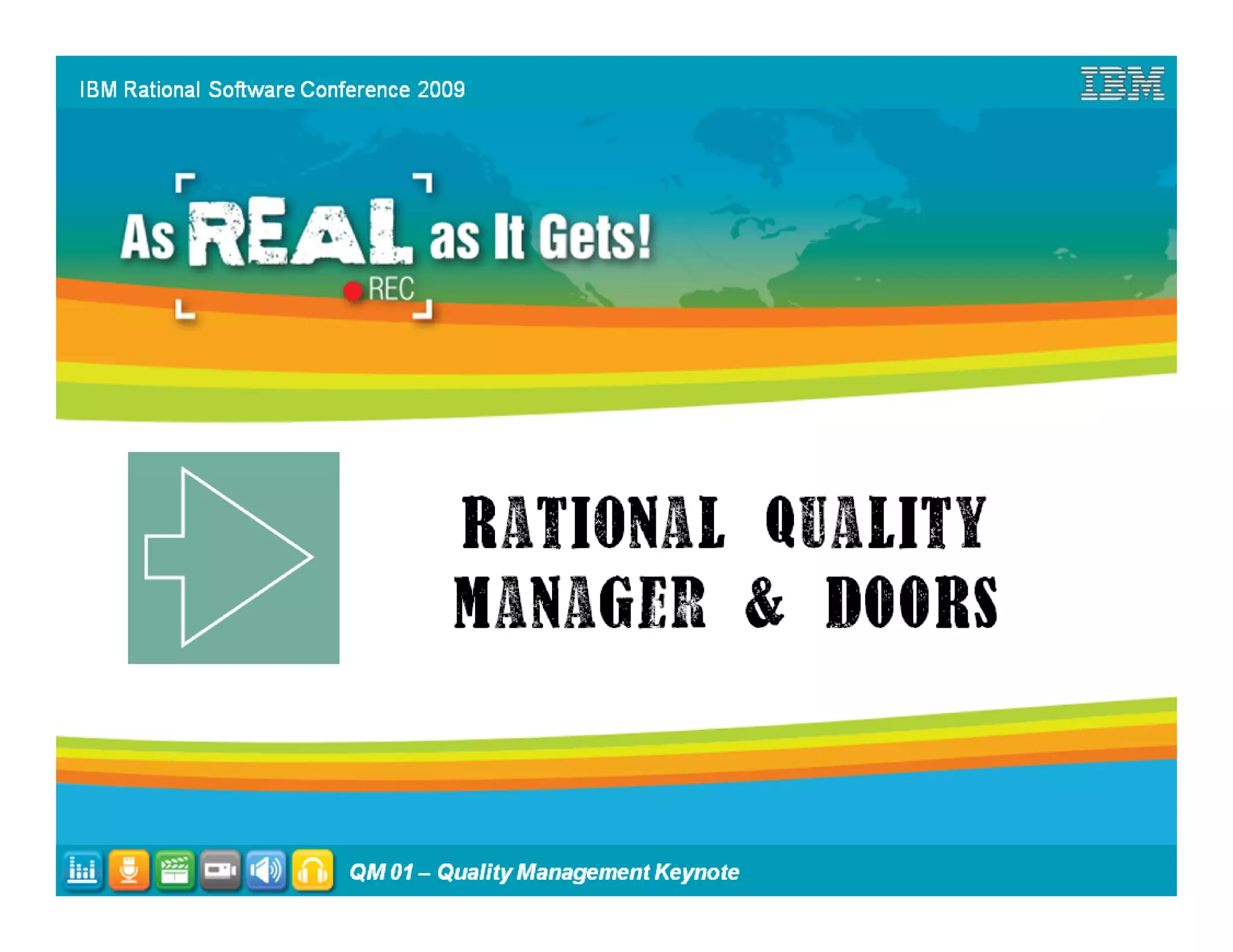 IBM Rational Software Conference 2009




                         QM 01 – Quality Management Keynote   31
 