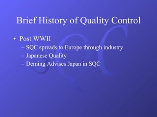 Post WWII SQC spreads to Europe through industry Japanese Quality Deming Advises Japan in SQC Brief History of Quality Control 