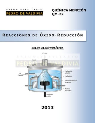 QUÍMICA MENCIÓN
QM-22

REACCIONES

DE

ÓXIDO-REDUCCIÓN

CELDA ELECTROLÍTICA

2013

 