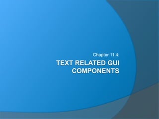 TEXT RELATED GUI
COMPONENTS
Chapter 11.4:
 