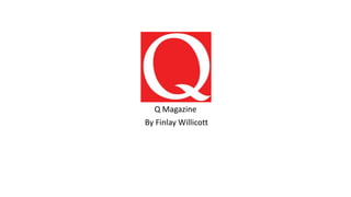 Q Magazine
By Finlay Willicott

 
