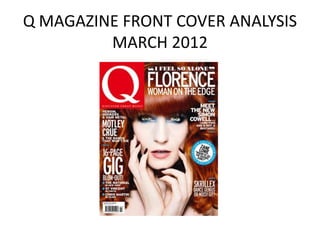 Q MAGAZINE FRONT COVER ANALYSIS
         MARCH 2012
 