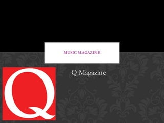MUSIC MAGAZINE

Q Magazine

 