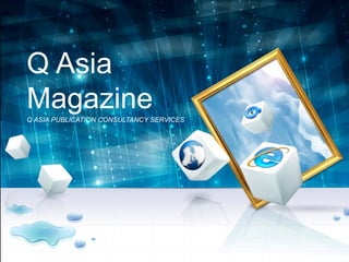 Q Asia
MagazineQ ASIA PUBLICATION CONSULTANCY SERVICES
 