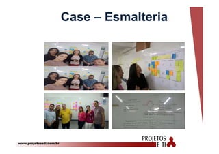 www.projetoseti.com.br
Case – Esmalteria
 