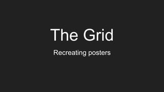 The Grid
Recreating posters
 