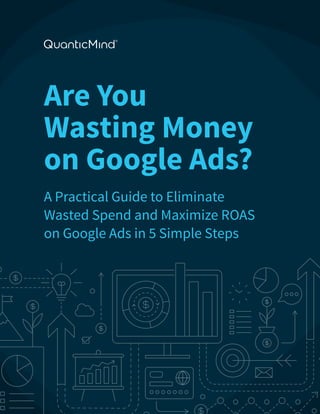 Are You
Wasting Money
on Google Ads?
A Practical Guide to Eliminate
Wasted Spend and Maximize ROAS
on Google Ads in 5 Simple Steps
 