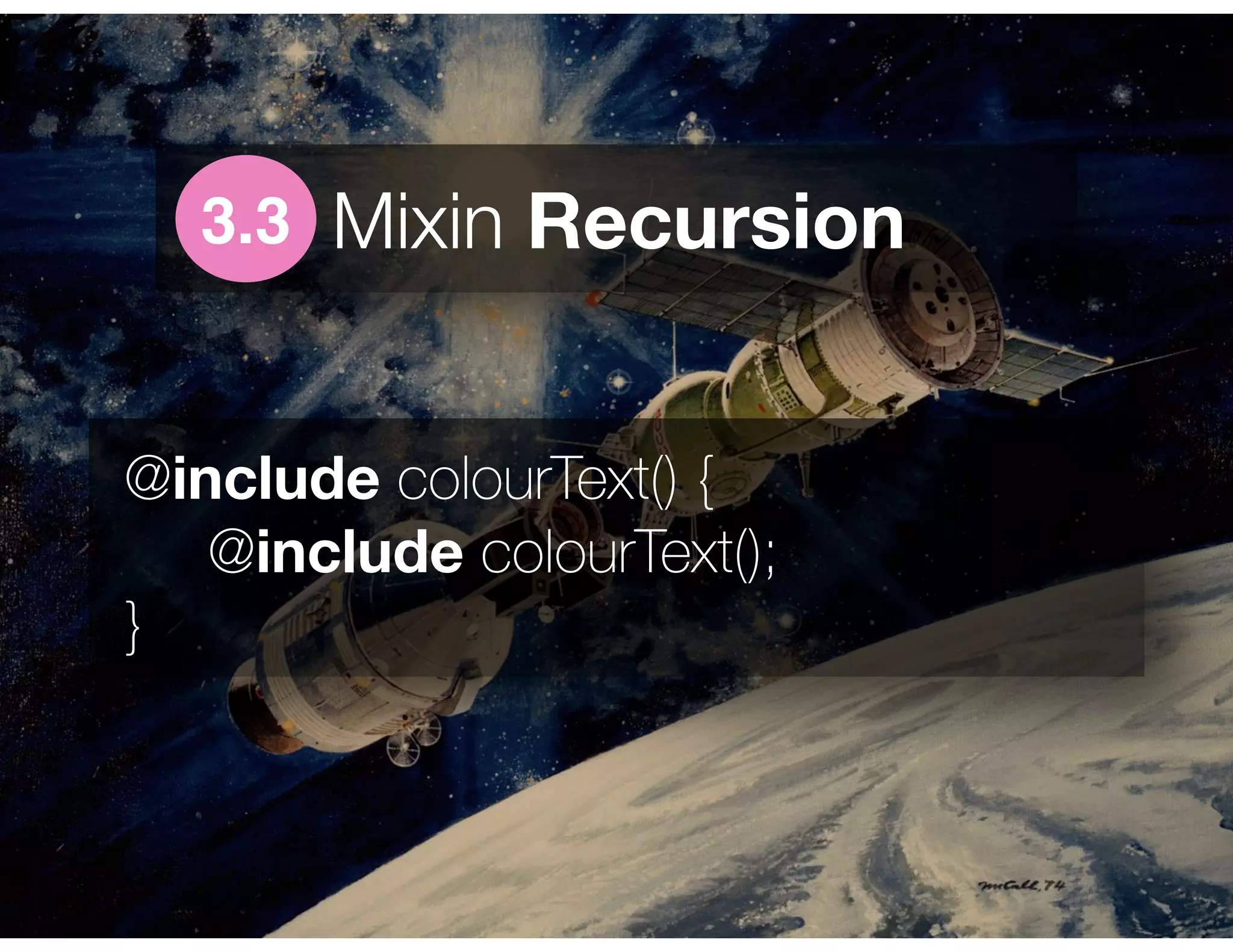 @include colourText() { 
@include colourText(); 
}
Mixin Recursion3.3
 