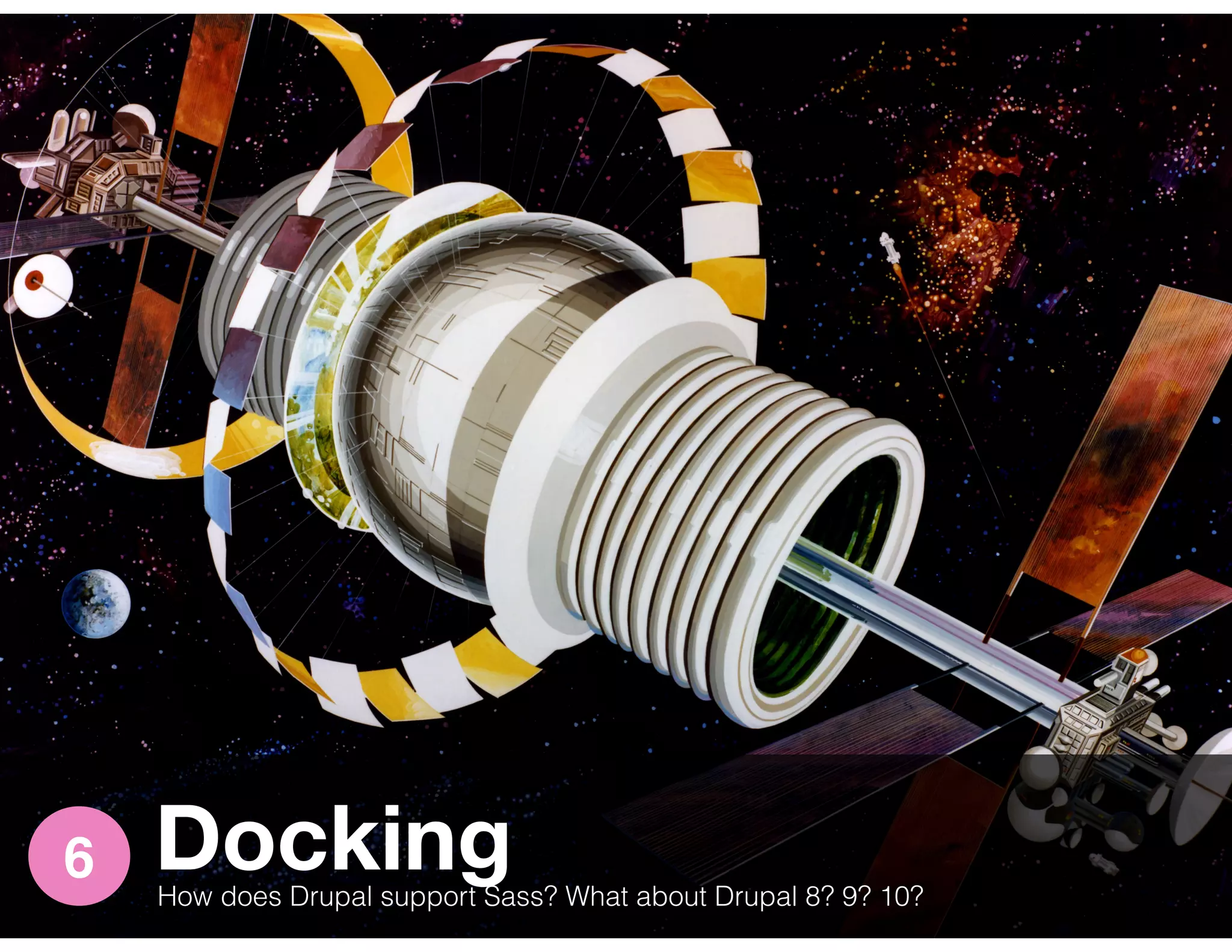 Docking6
How does Drupal support Sass? What about Drupal 8? 9? 10?
 