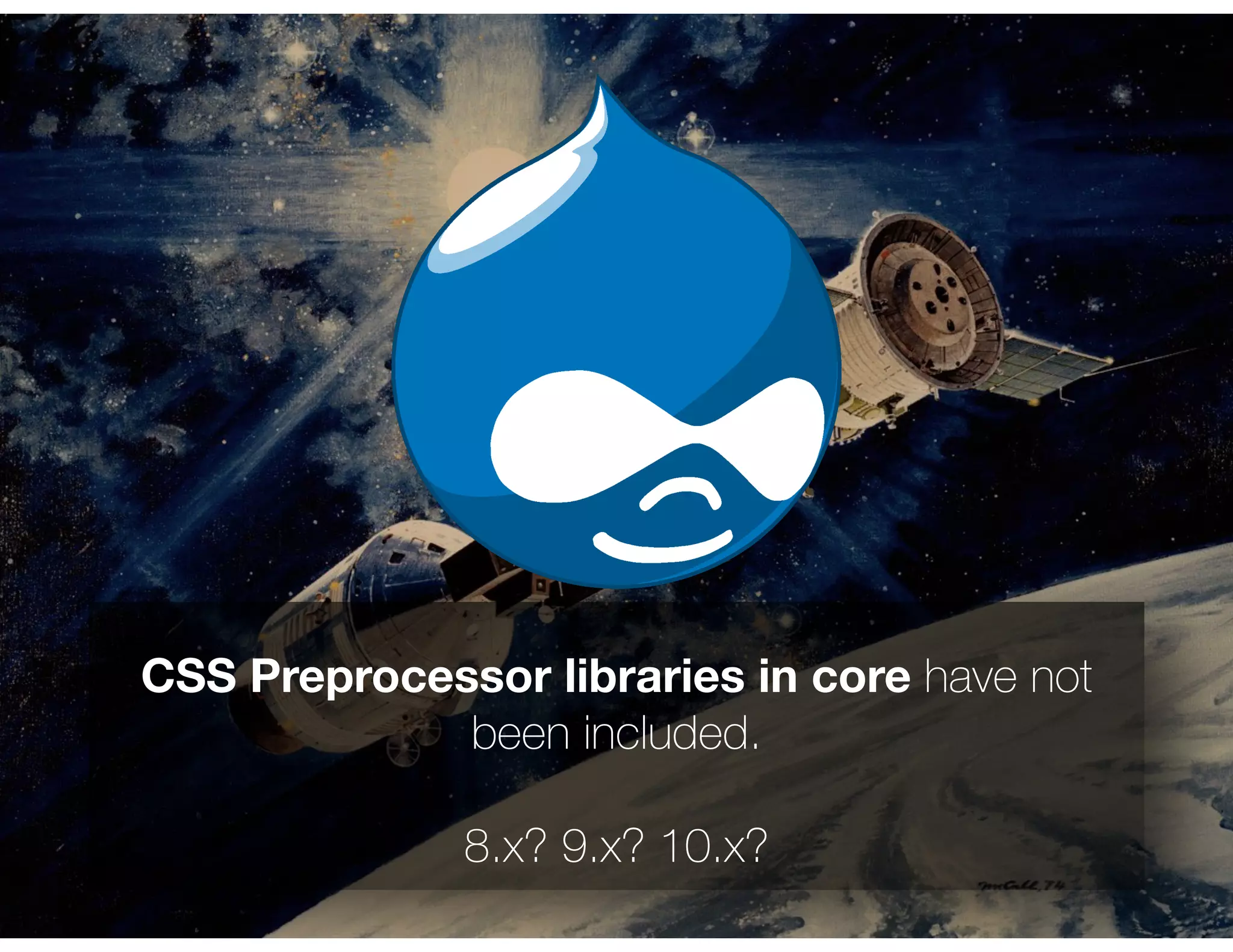 CSS Preprocessor libraries in core have not
been included.
8.x? 9.x? 10.x?
 