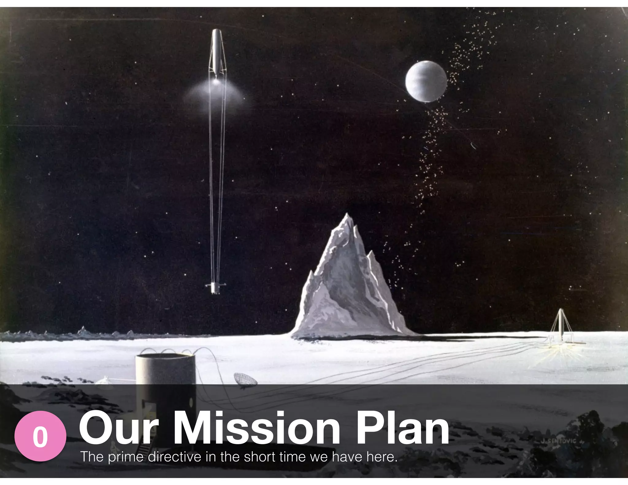 Our Mission Plan0
The prime directive in the short time we have here.
 