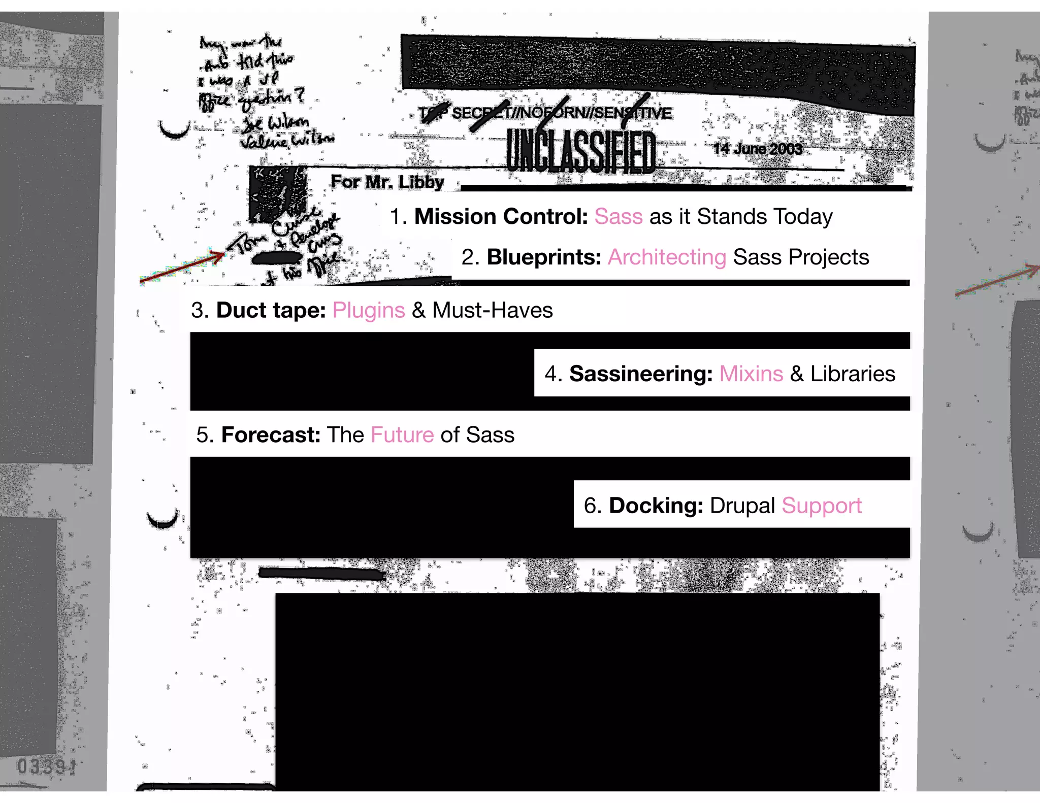 1. Mission Control: Sass as it Stands Today
3. Duct tape: Plugins & Must-Haves
4. Sassineering: Mixins & Libraries
5. Forecast: The Future of Sass
6. Docking: Drupal Support
2. Blueprints: Architecting Sass Projects
 