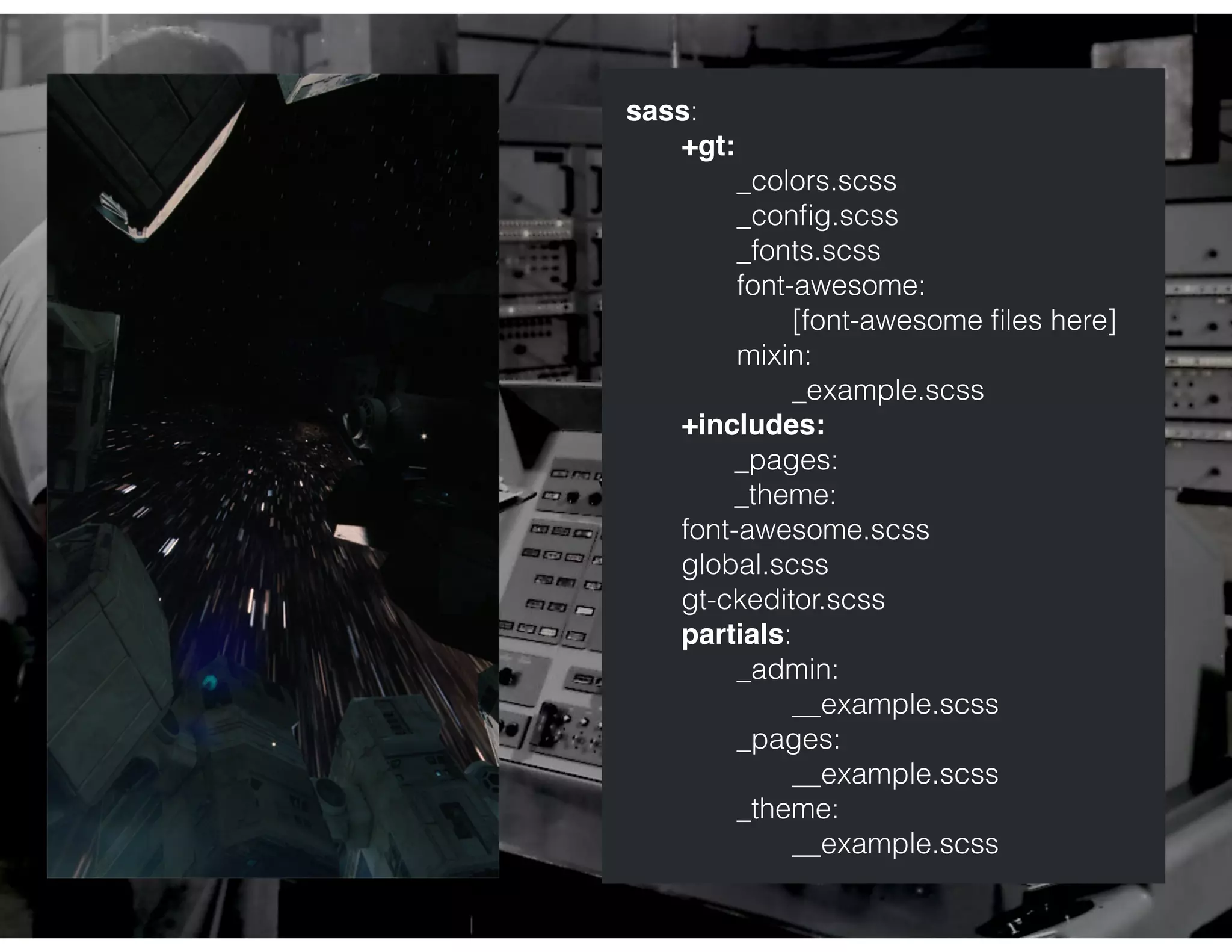 sass:
+gt:
_colors.scss
_conﬁg.scss
_fonts.scss
font-awesome:
[font-awesome ﬁles here]
mixin:
_example.scss
+includes:
_pages:
_theme:
font-awesome.scss
global.scss
gt-ckeditor.scss
partials:
_admin:
__example.scss
_pages:
__example.scss
_theme:
__example.scss
 
