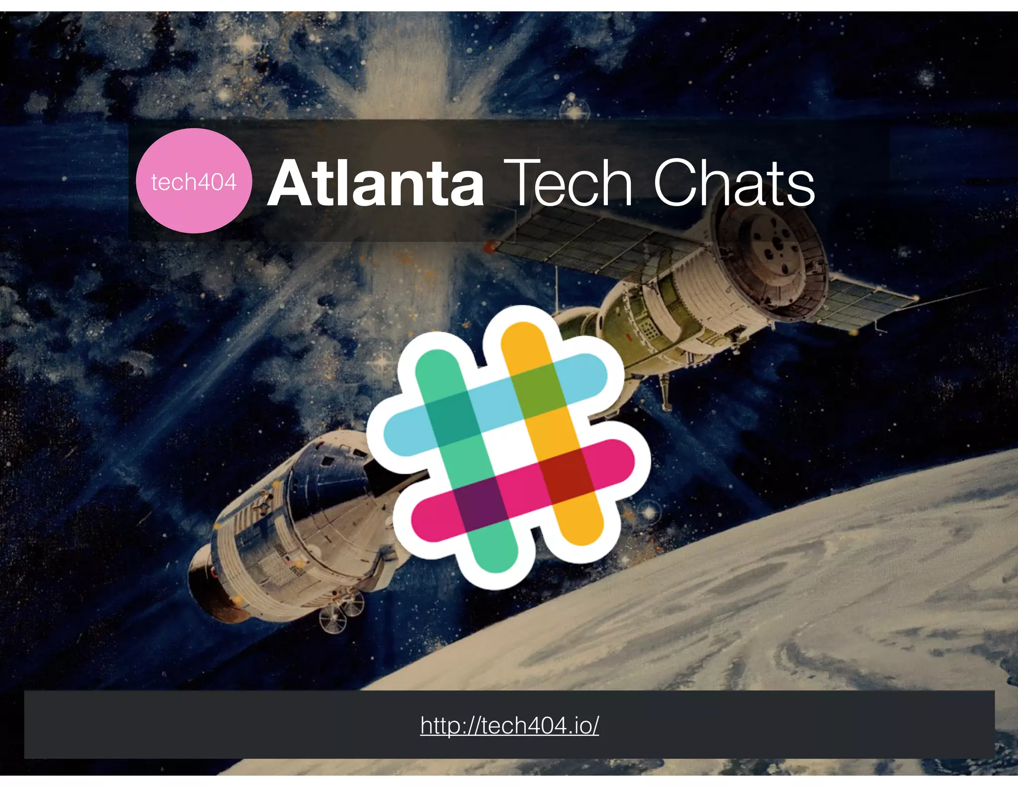 Atlanta Tech Chatstech404
http://tech404.io/
 