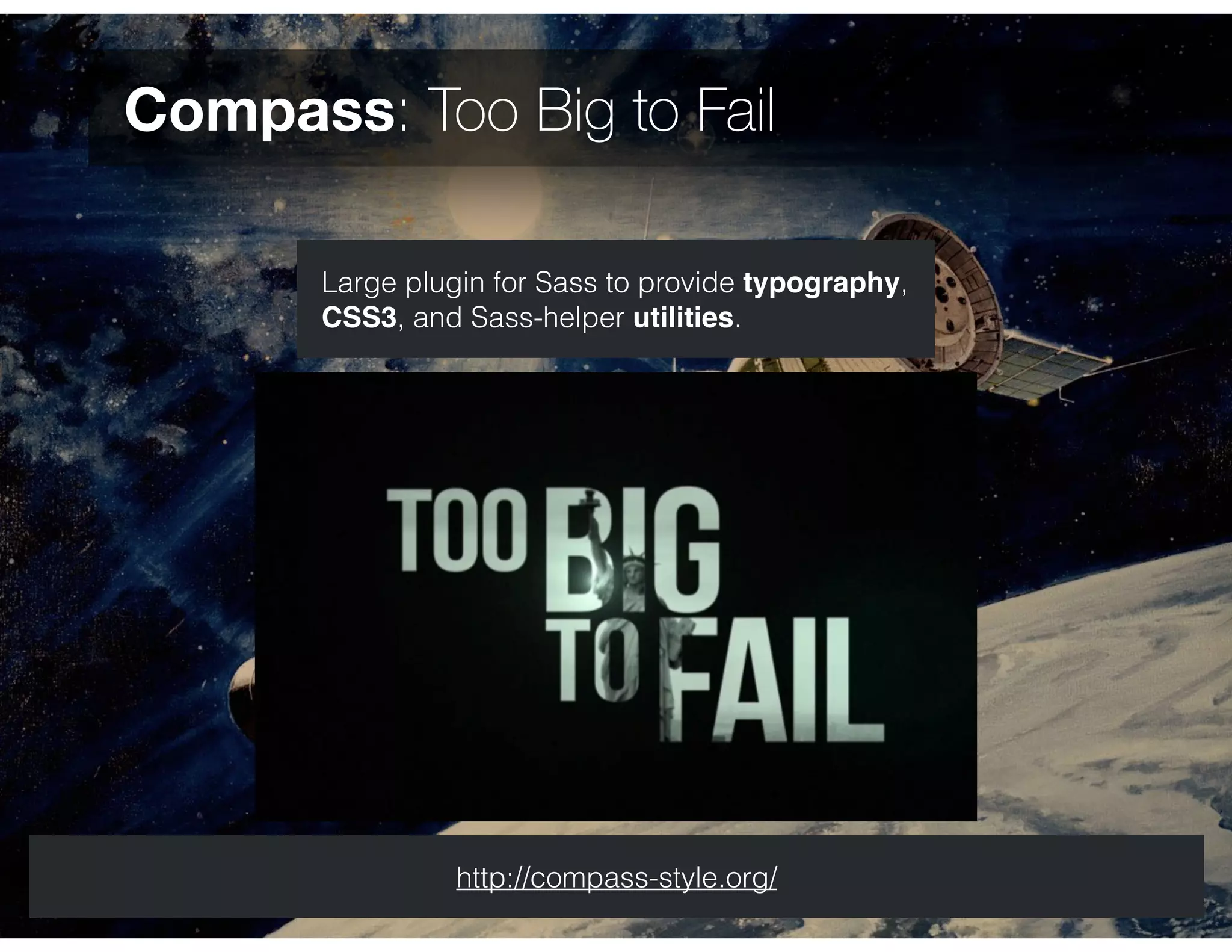 Compass: Too Big to Fail
Large plugin for Sass to provide typography,
CSS3, and Sass-helper utilities.
http://compass-style.org/
 