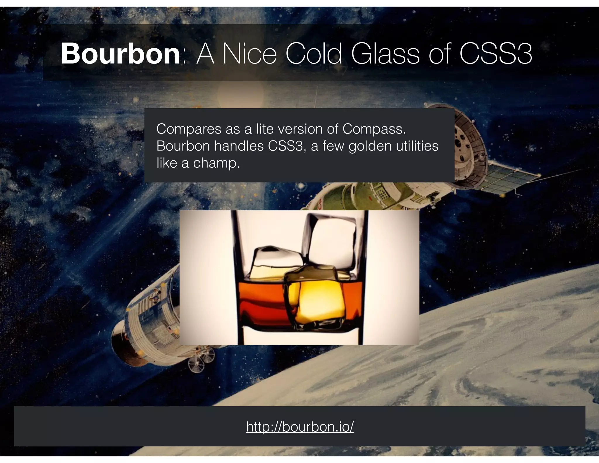Bourbon: A Nice Cold Glass of CSS3
Compares as a lite version of Compass.
Bourbon handles CSS3, a few golden utilities
like a champ.
http://bourbon.io/
 