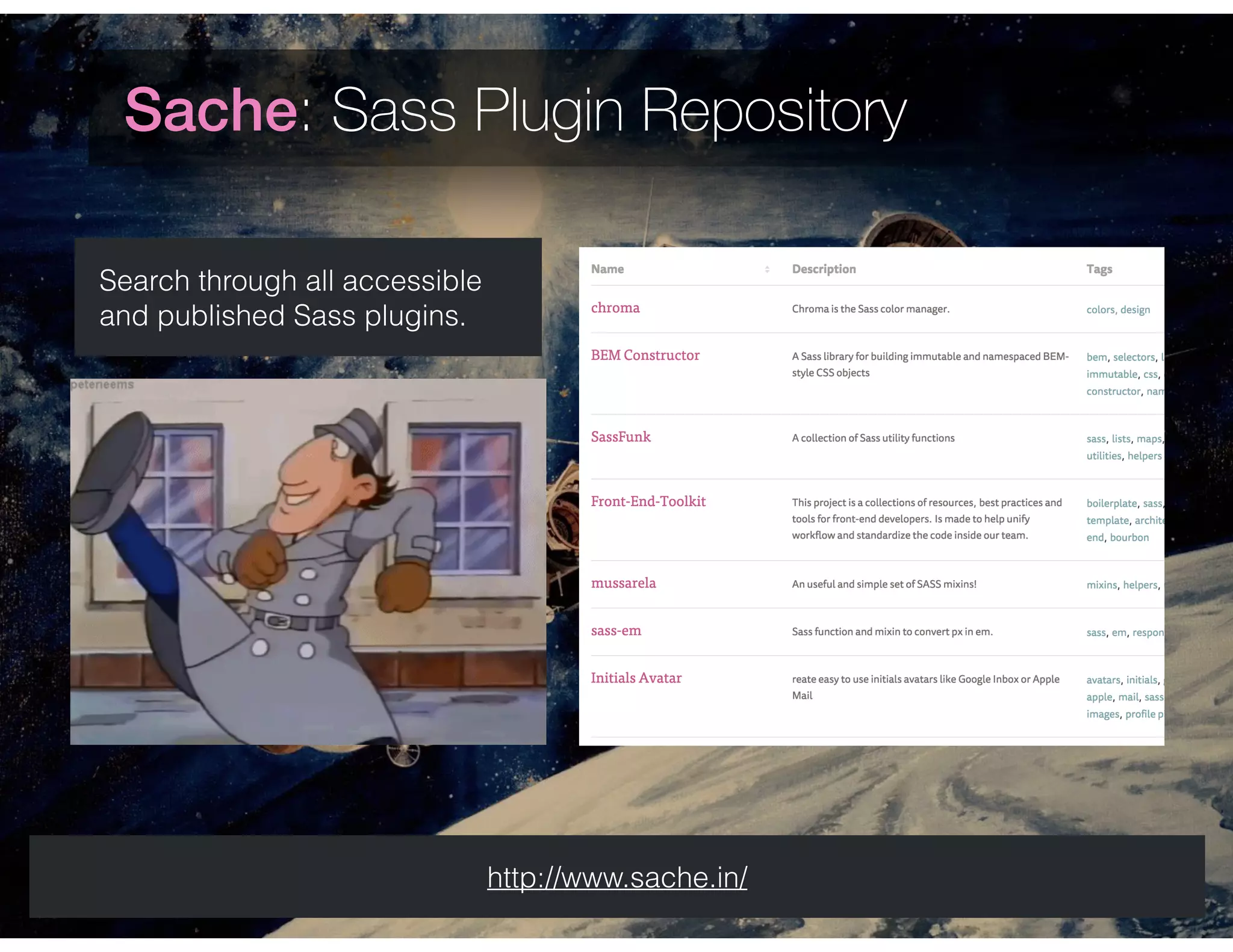 Sache: Sass Plugin Repository
http://www.sache.in/
Search through all accessible
and published Sass plugins.
 