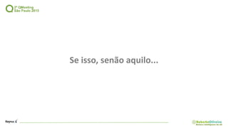 Se isso, senão aquilo...
 