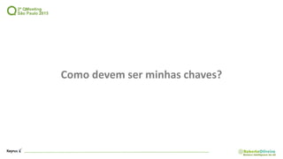 Como devem ser minhas chaves?
 