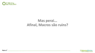 Mas perai...
Afinal, Macros são ruins?
 