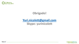 Obrigado!
Yuri.nicolett@gmail.com
Skype: yurinicolett
 