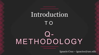 T O
Introduction
Ignacio Cruz – ignacioc@usc.edu
 