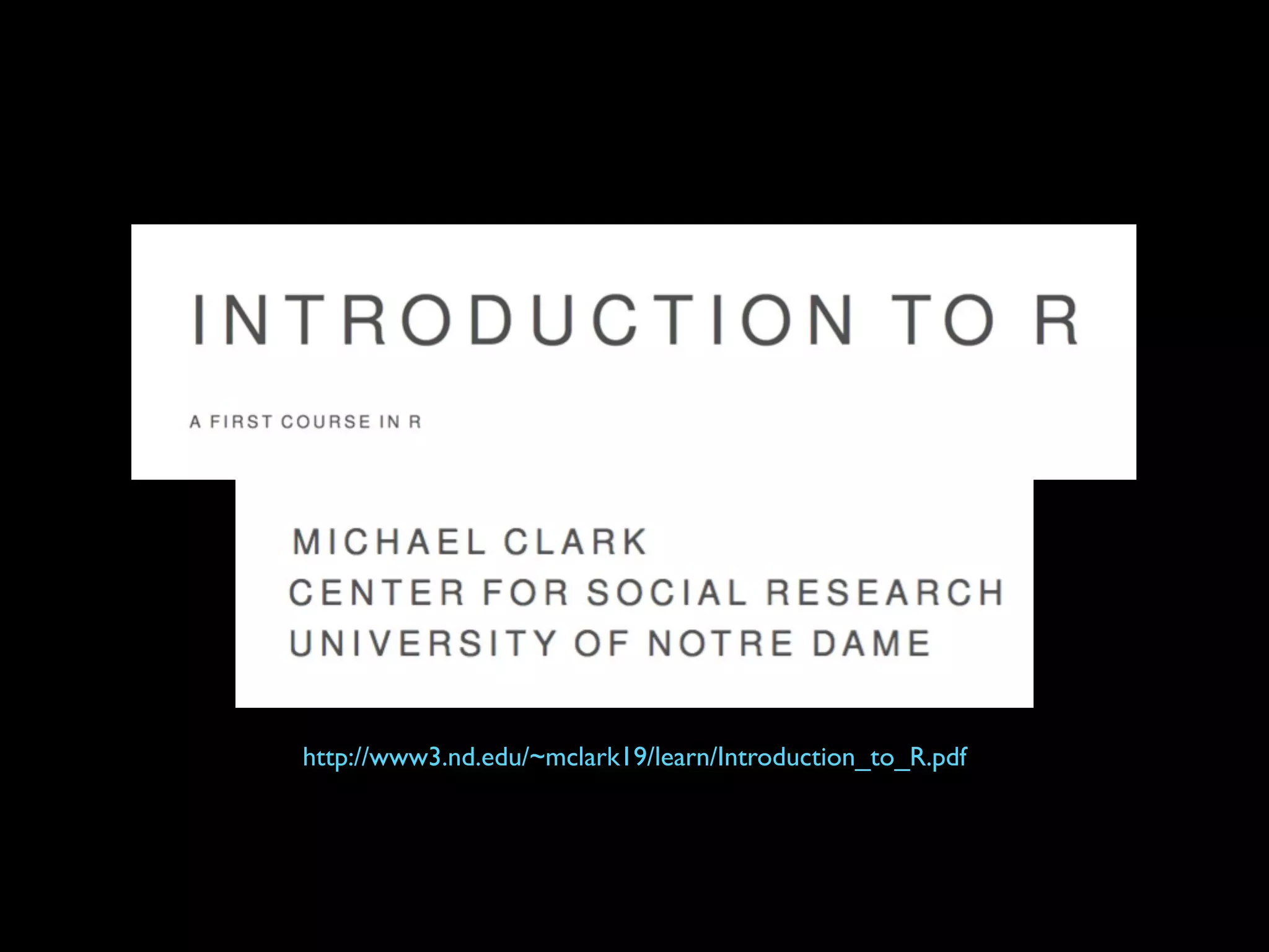 http://www3.nd.edu/~mclark19/learn/Introduction_to_R.pdf