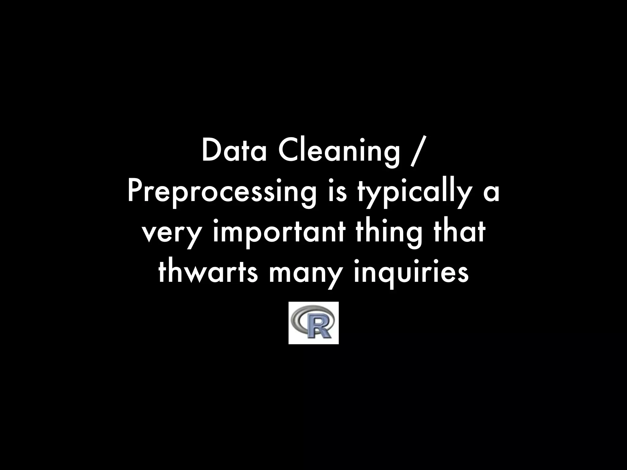 Data Cleaning /
Preprocessing is typically a
very important thing that
thwarts many inquiries