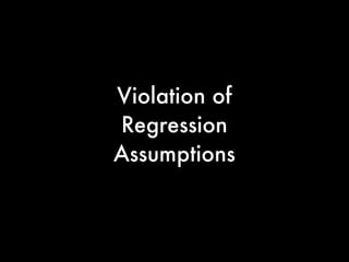 Violation of
Regression
Assumptions
 