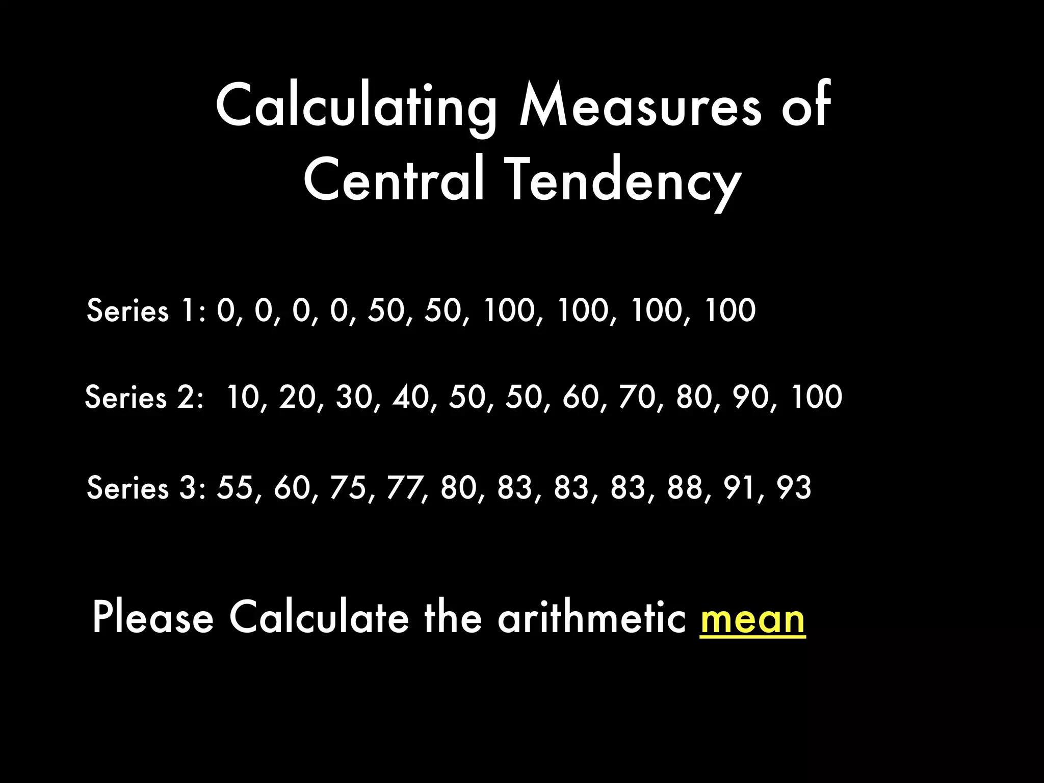 Lets Talk About Notation ...
x1, x2, x3 x4 .... xn
5, 7, 11, 13 ....
x bar
the Nth Term
Called
 