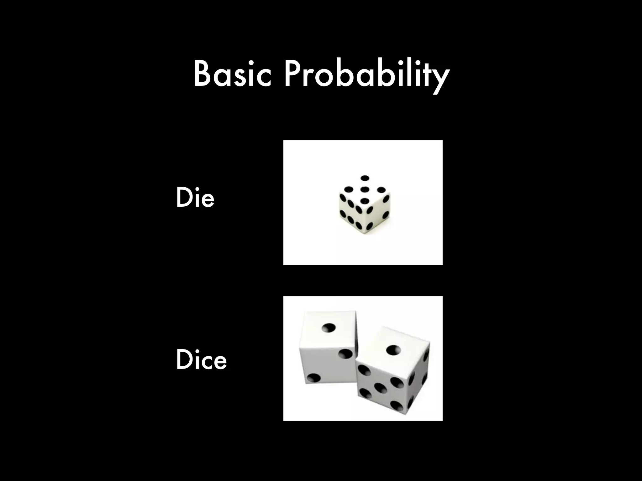 If it is uncertain whether or not an event will happen, then
its probability is some fraction between 0 and 1 (or a
fraction converted to a decimal number).
0 1
Certain not
to happen
Equally likely to
happen or not to happen Certain to
happen
0%
50 %
Chance
100%
 