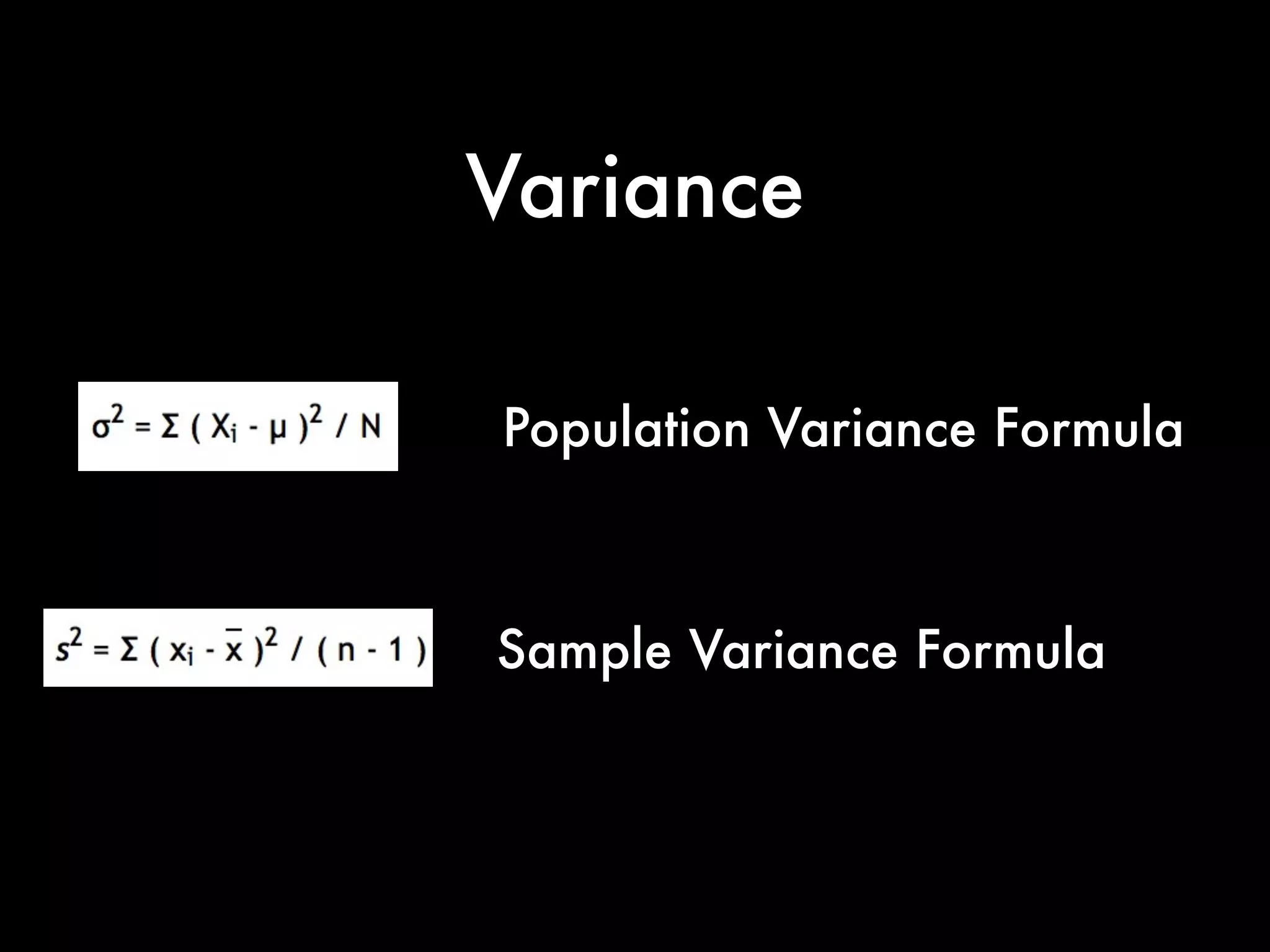 Variance
Population Variance Formula
Sample Variance Formula
 