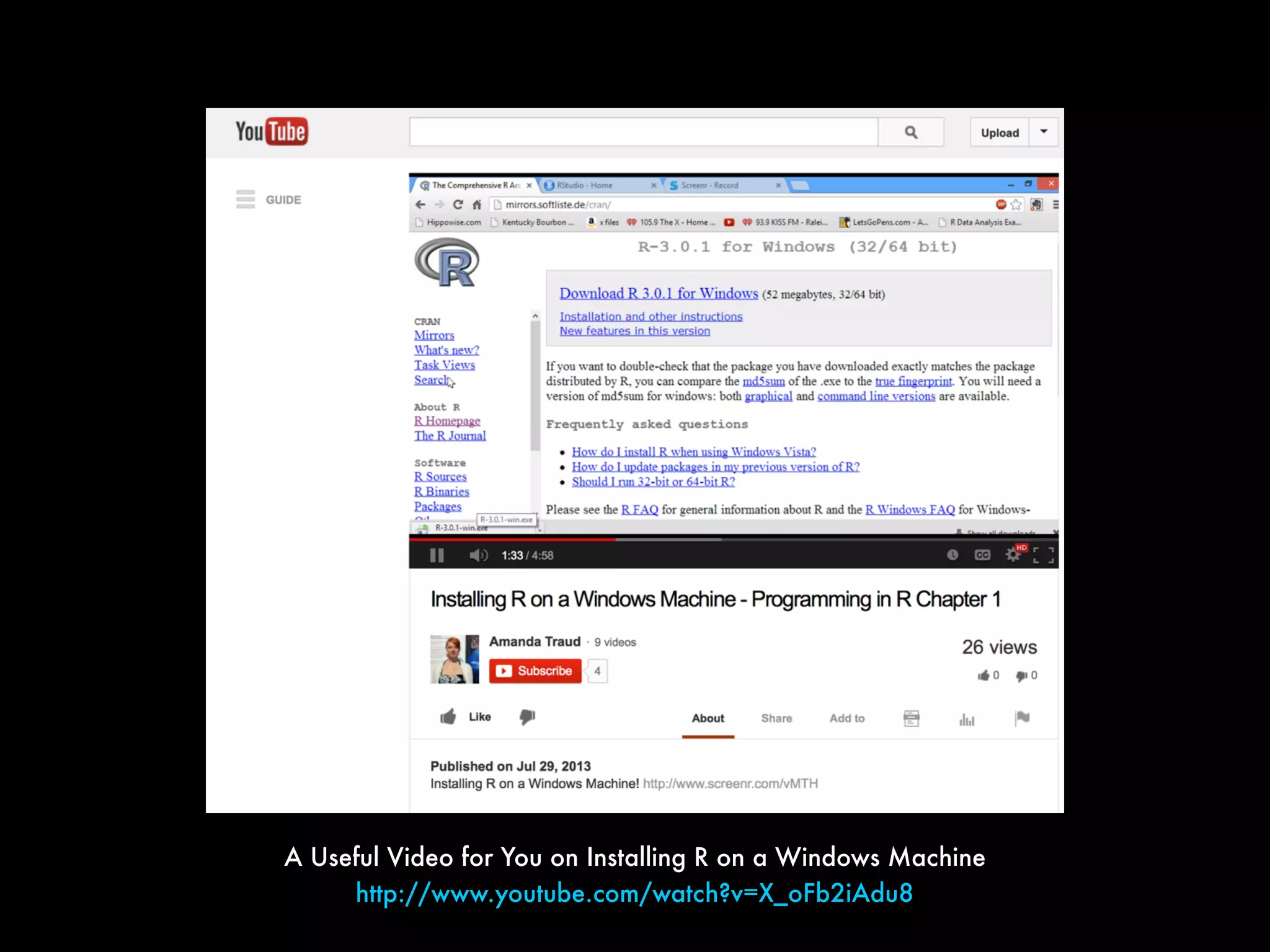 A Useful Video for You on Installing R on a Windows Machine
http://www.youtube.com/watch?v=X_oFb2iAdu8
 