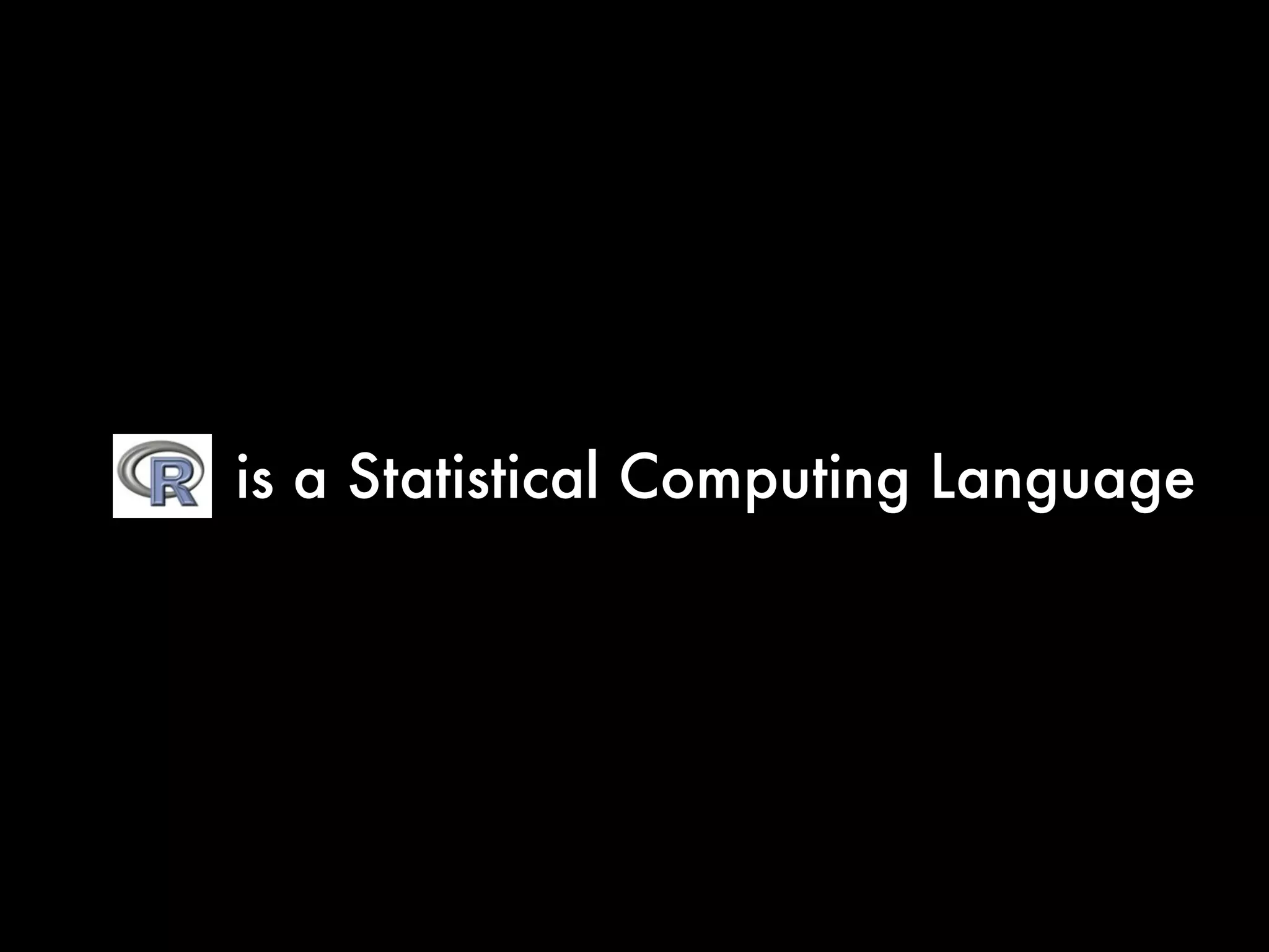 is a Statistical Computing Language
 