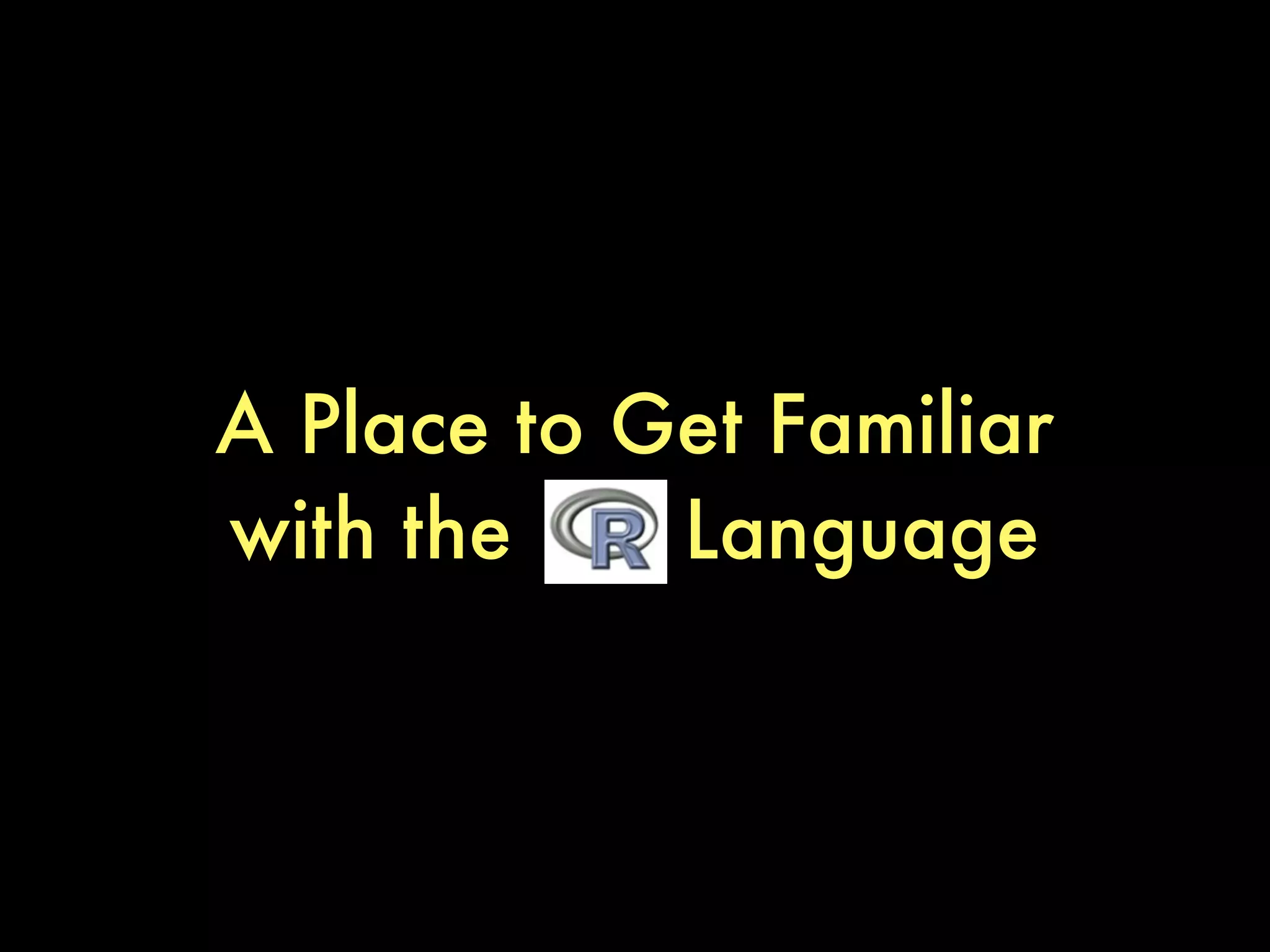 A Place to Get Familiar
with the Language
 