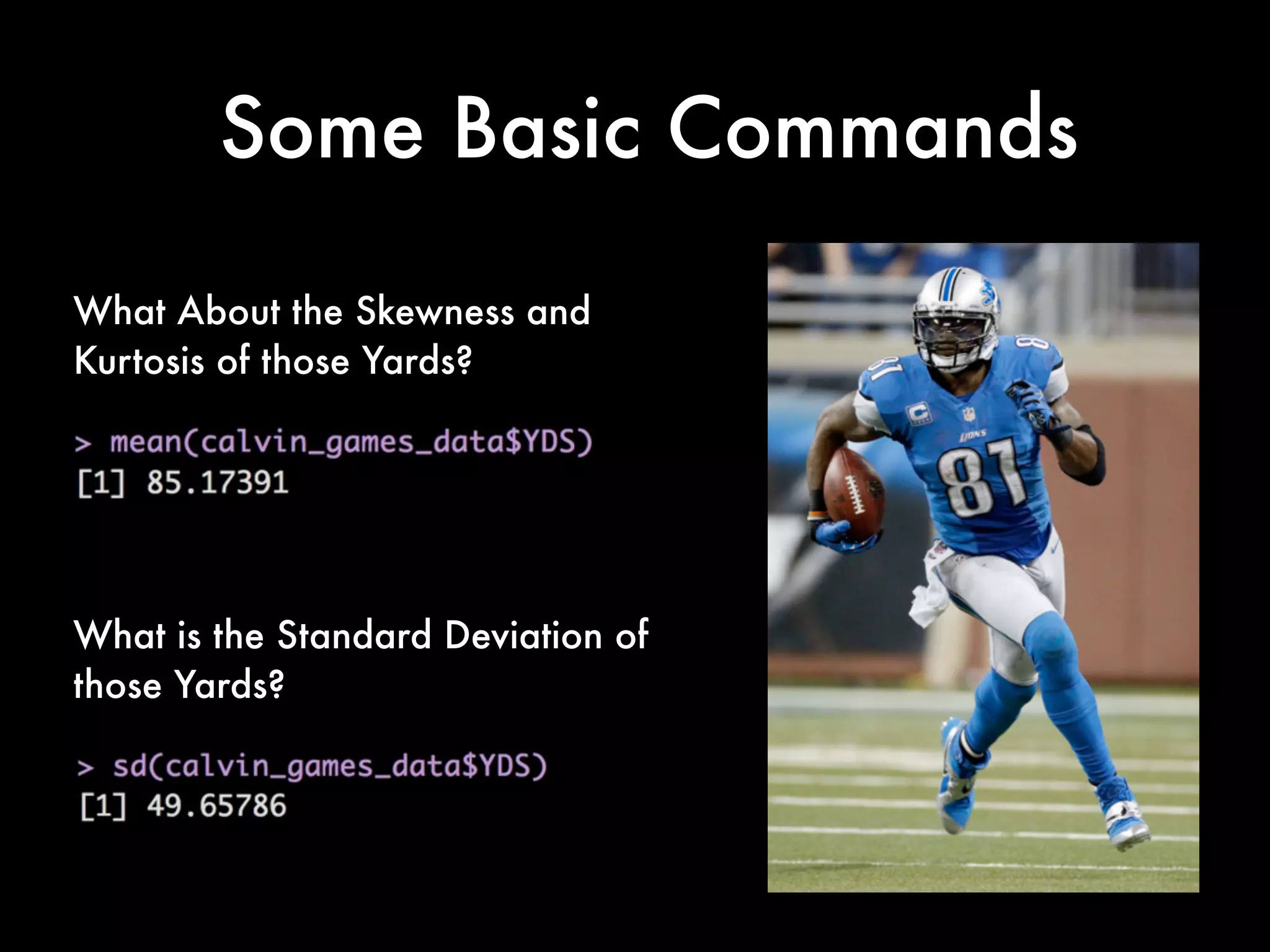 The Head( )
command will
give you the
ﬁrst few rows
but notice that
the row
numbering is
still off
 