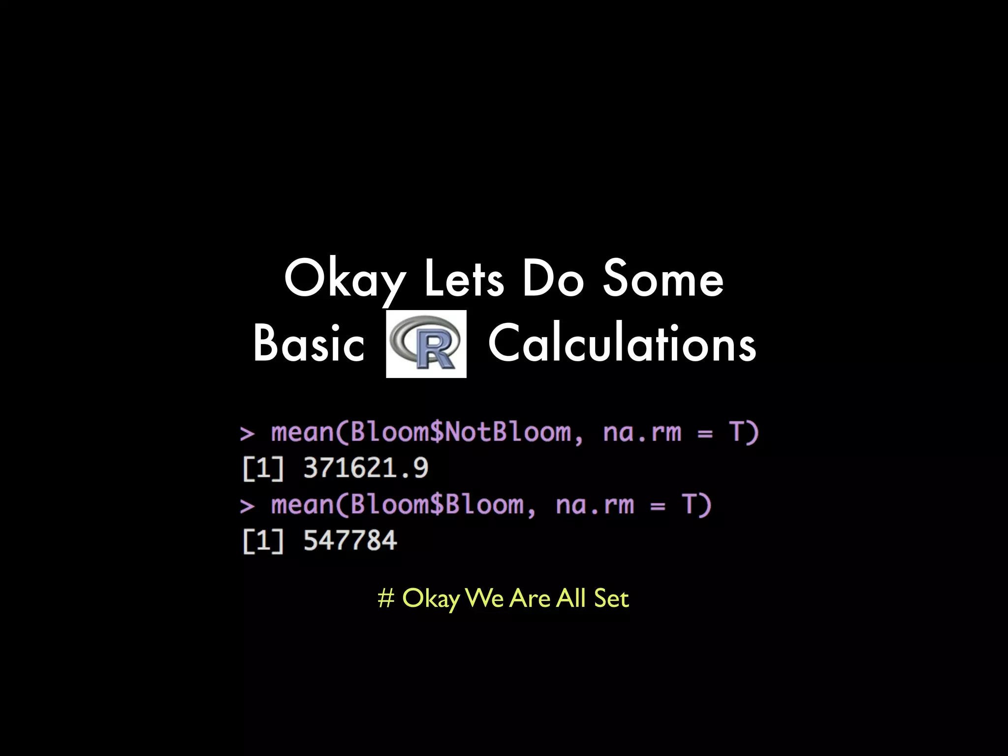 Okay Lets Do Some
Basic Calculations
# Okay We Are All Set
 
