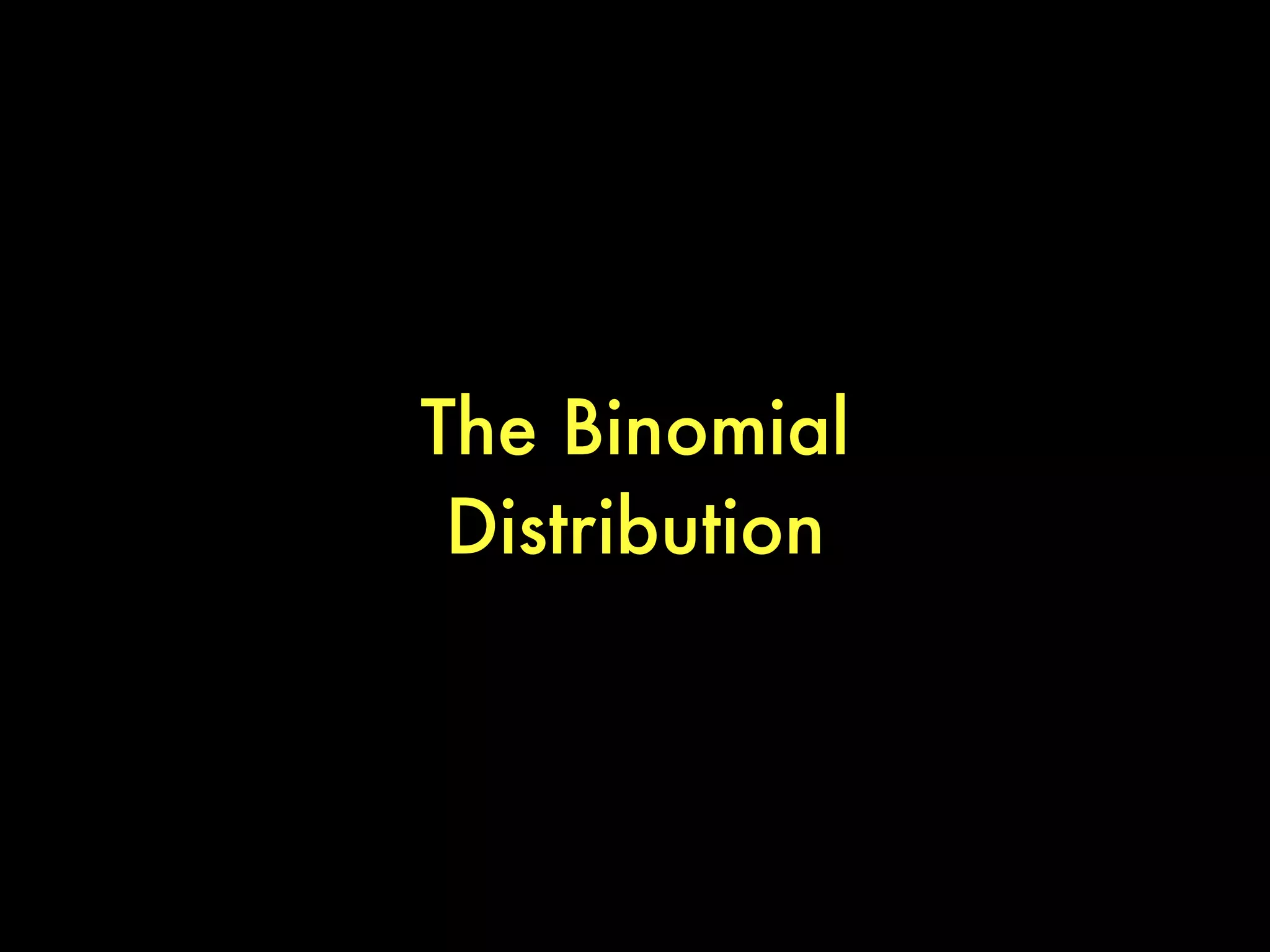 The Binomial
Distribution
 