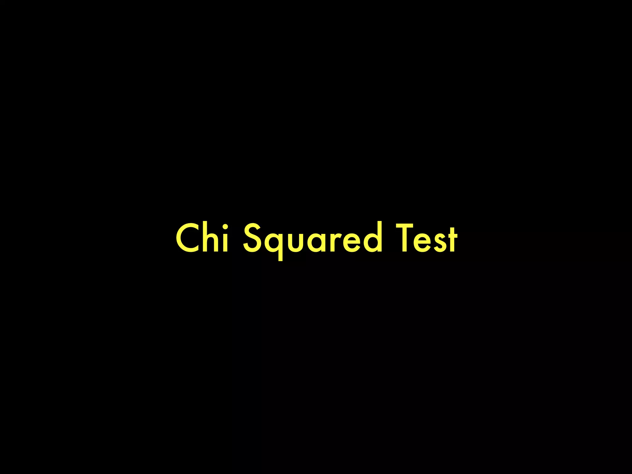 Chi Squared Test
 