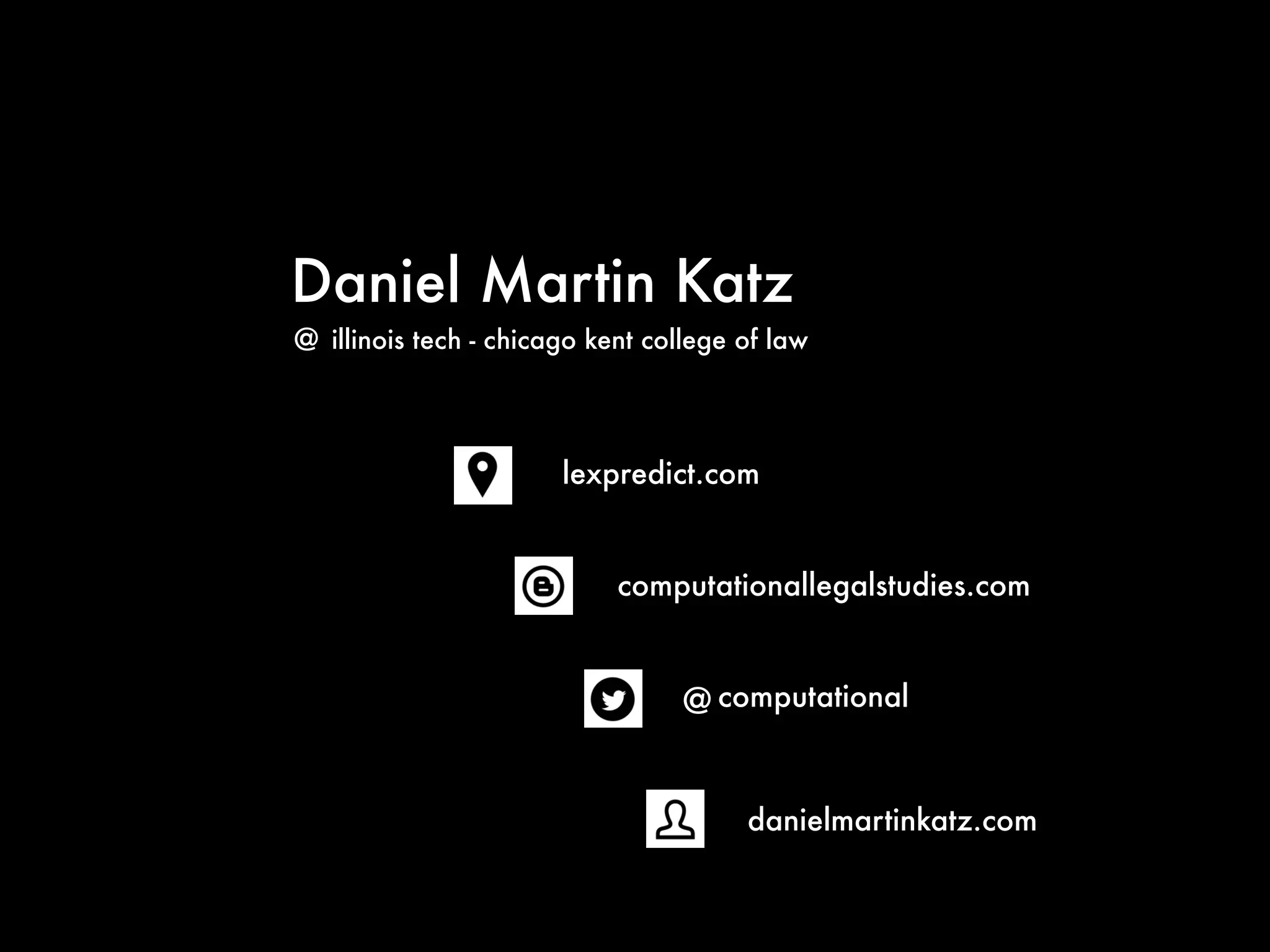 Daniel Martin Katz
@ computational
computationallegalstudies.com
lexpredict.com
danielmartinkatz.com
illinois tech - chicago kent college of law@
 