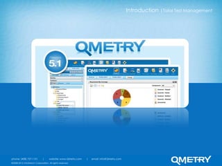 Introduction |Total Test Management




phone: (408) 727-1101         |     website: www.QMetry.com   |   email: info@QMetry.com
©2008-2012 InfoStretch Corporation. All rights reserved.
 