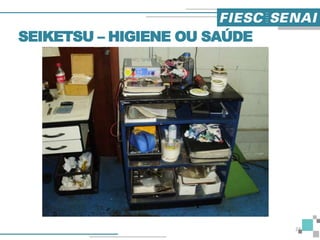 SEIKETSU – HIGIENE OU SAÚDE
24
 