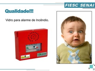 Vidro para alarme de Incêndio.
Qualidade!!!
4
 