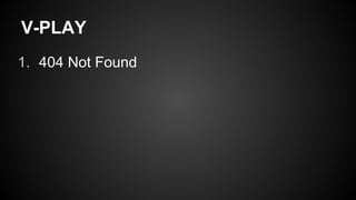 V-PLAY
1. 404 Not Found
 