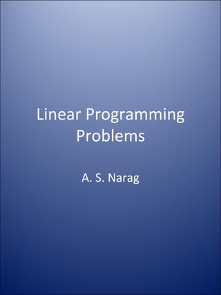 Linear Programming Problems A. S. Narag 