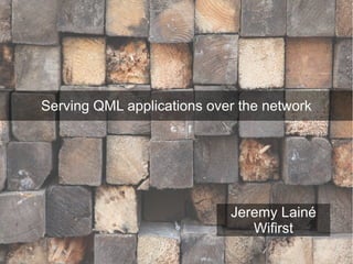 Serving QML applications over the network




                            Jeremy Lainé
                               Wifirst
 