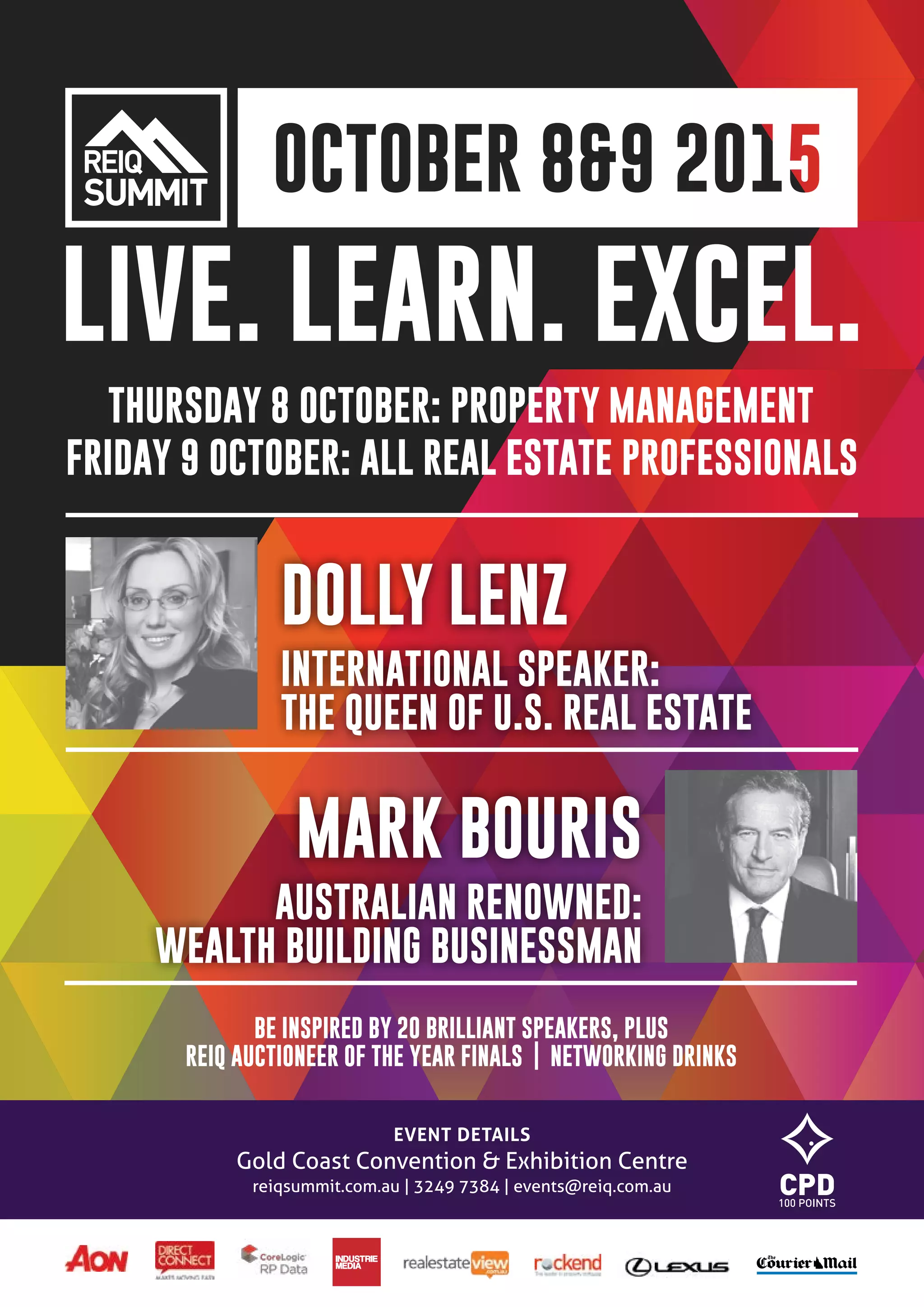 41
REGIONAL MARKET UPDATES
MARCH QUARTER 2015
EVENT DETAILS
Gold Coast Convention & Exhibition Centre
reiqsummit.com.au | 3249 7384 | events@reiq.com.au
BE INSPIRED BY 20 BRILLIANT SPEAKERS, PLUS
REIQ AUCTIONEER OF THE YEAR FINALS | NETWORKING DRINKS
THURSDAY 8 OCTOBER: PROPERTY MANAGEMENT
FRIDAY 9 OCTOBER: ALL REAL ESTATE PROFESSIONALS
DOLLY LENZ
MARK BOURIS
INTERNATIONAL SPEAKER:
THE QUEEN OF U.S. REAL ESTATE
AUSTRALIAN RENOWNED:
WEALTH BUILDING BUSINESSMAN
 