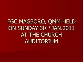 FGC MAGBORO, QMM HELD ON SUNDAY 30 TH  JAN.2011 AT THE CHURCH AUDITORIUM 
